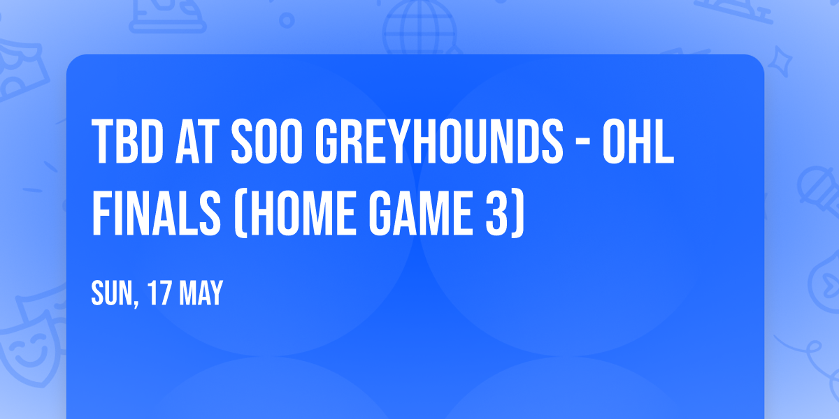 TBD at Soo Greyhounds - OHL Finals (Home Game 3)
