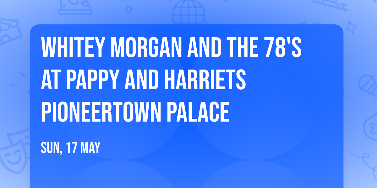 Whitey Morgan and the 78's at Pappy and Harriets Pioneertown Palace