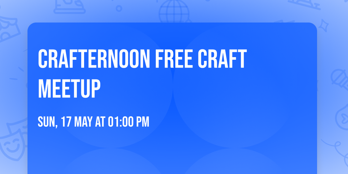 Crafternoon FREE Craft Meetup