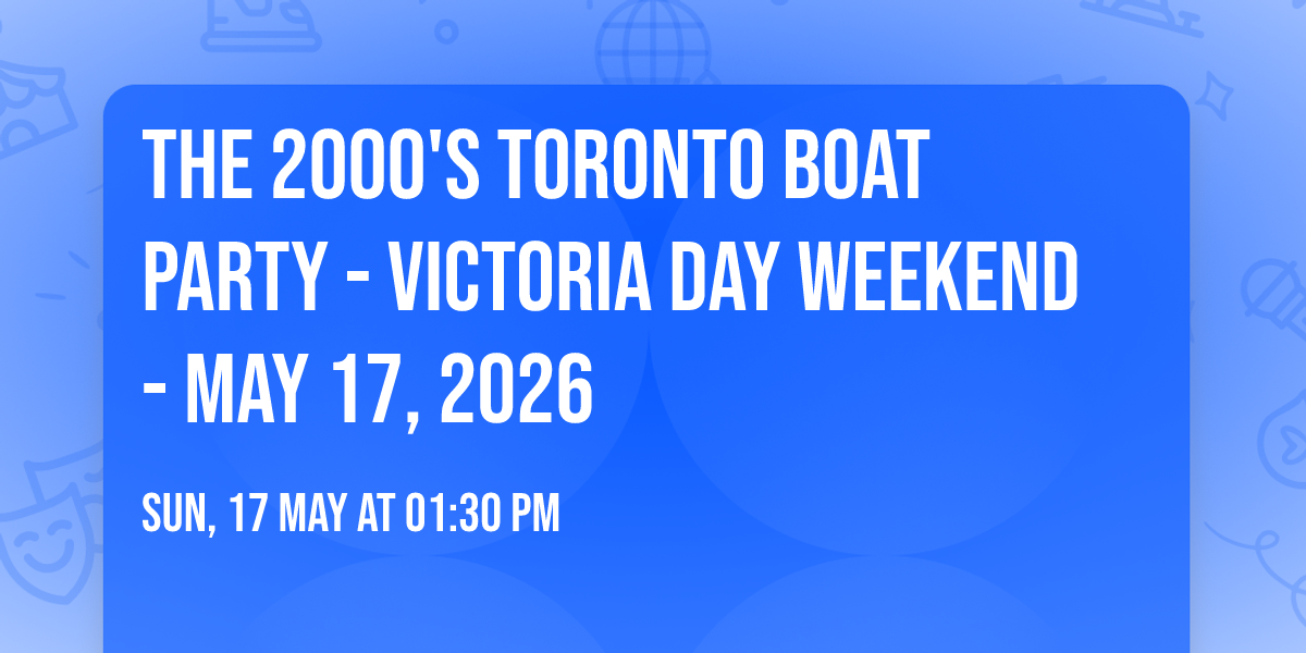 The 2000's Toronto Boat Party - Victoria Day Weekend - May 17, 2026