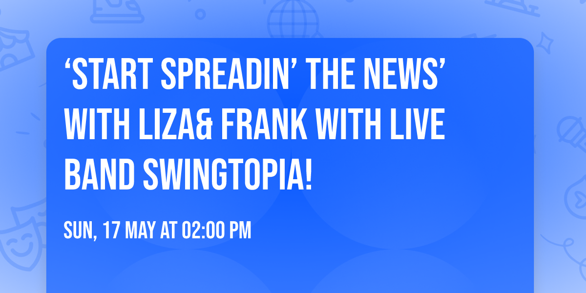 \ud83d\uddde\ufe0f\u2018START SPREADIN\u2019 the NEWS\u2019 with \ud83d\udc60LIZA\ud83d\udc84& \ud83c\udf99\ufe0fFRANK \ud83d\uddde\ufe0f with LIVE BAND Swingtopia!