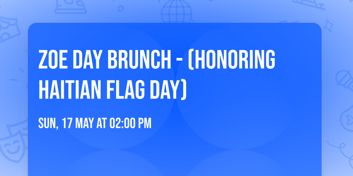ZOE DAY BRUNCH - (HONORING HAITIAN FLAG DAY)
