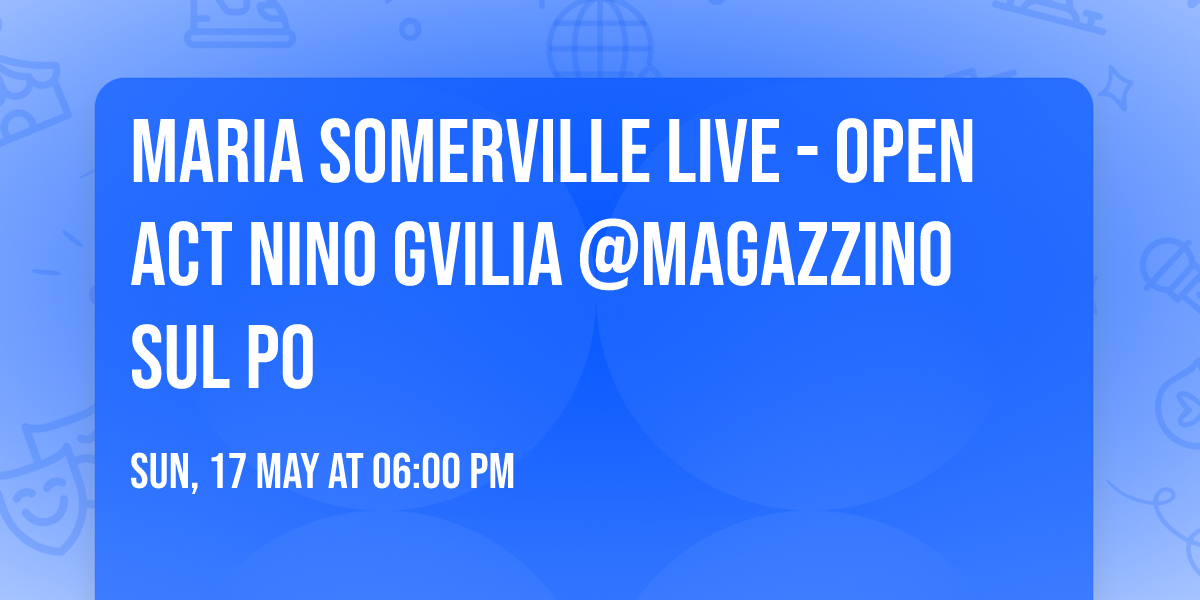 Maria Somerville live - open act Nino Gvilia @Magazzino sul Po