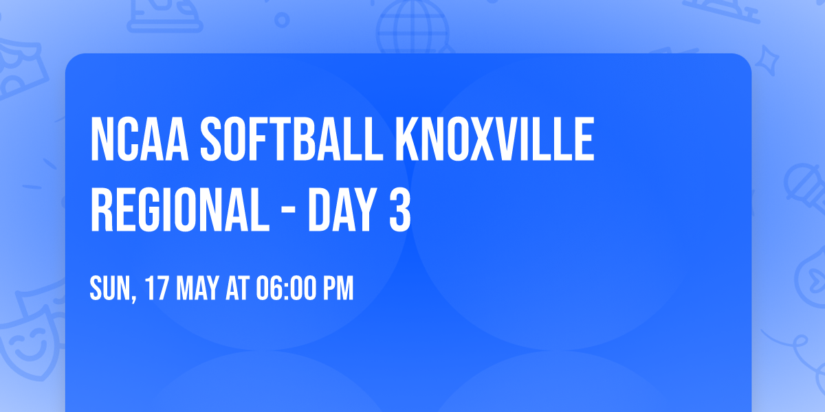 NCAA Softball Knoxville Regional - Day 3