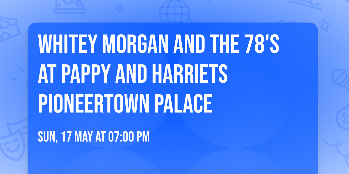Whitey Morgan and the 78's at Pappy and Harriets Pioneertown Palace