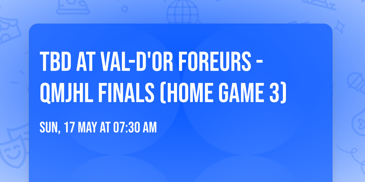 TBD at Val-d'Or Foreurs - QMJHL Finals (Home Game 3)