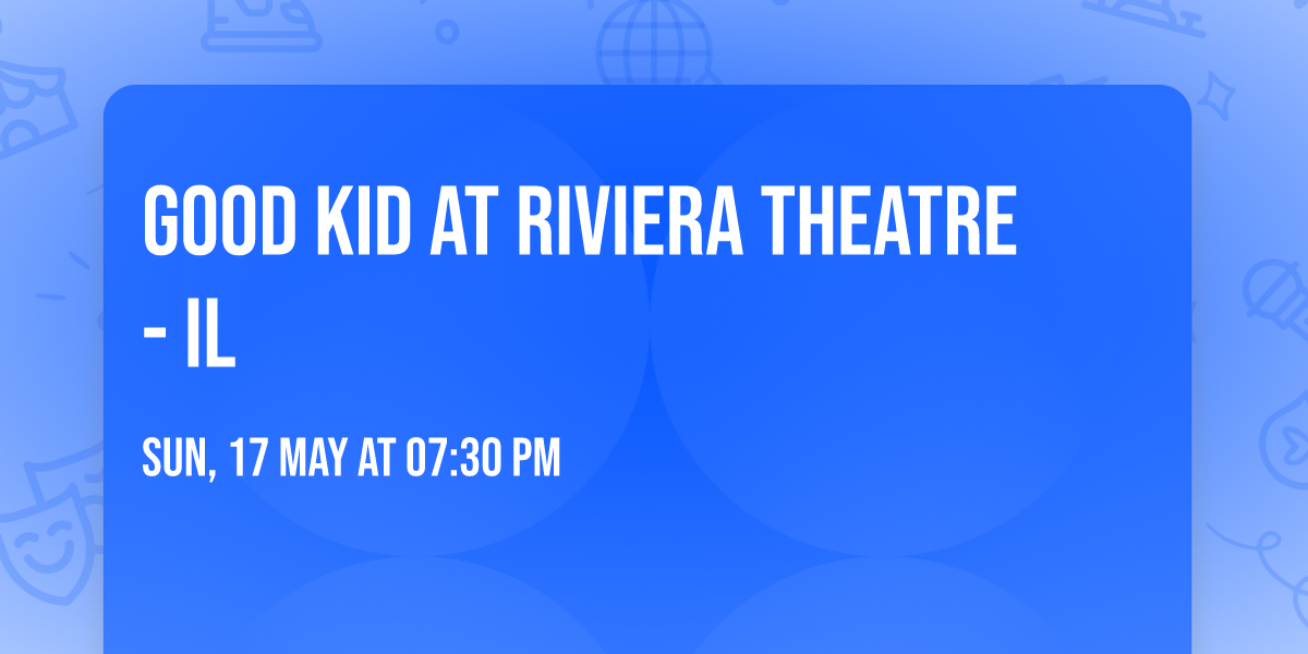 Good Kid at Riviera Theatre - IL
