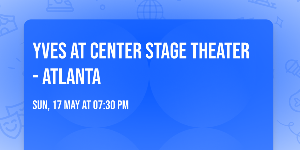 Yves at Center Stage Theater - Atlanta