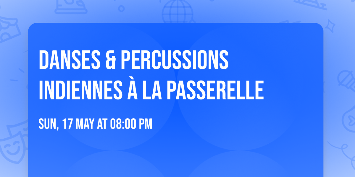 \u2728\ud83c\uddee\ud83c\uddf3 DANSES & PERCUSSIONS INDIENNES \u00c0 LA PASSERELLE \ud83c\uddee\ud83c\uddf3