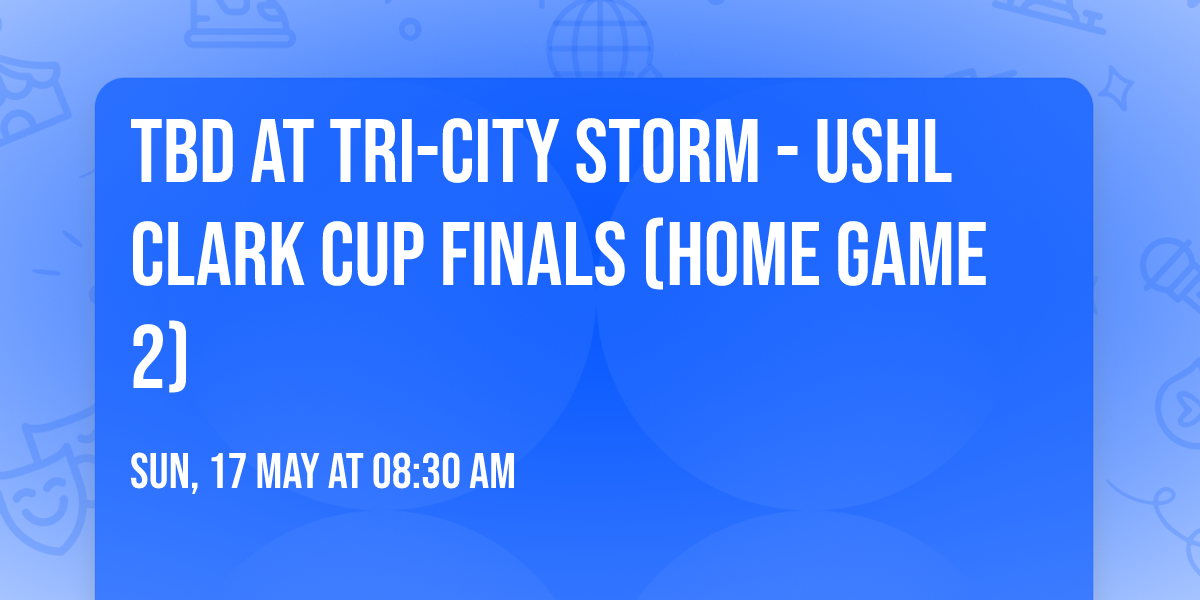 TBD at Tri-City Storm - USHL Clark Cup Finals (Home Game 2)