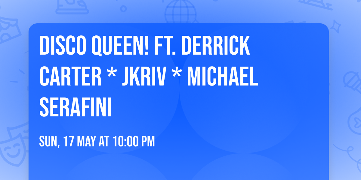 Disco Queen! ft. Derrick Carter * JKriv * Michael Serafini 