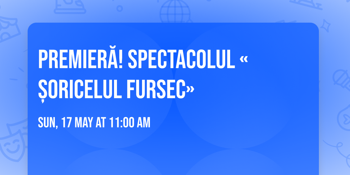 Premier\u0103! Spectacolul \u00ab\u0218ORICELUL FURSEC\u00bb
