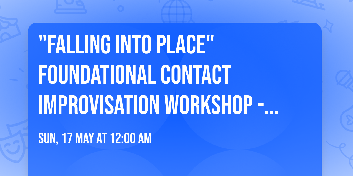 "Falling into Place" Foundational Contact Improvisation workshop - 6 Week Classes