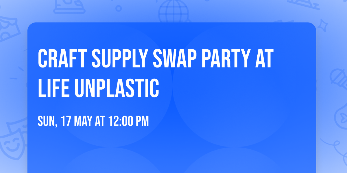 Craft Supply Swap Party at Life Unplastic 