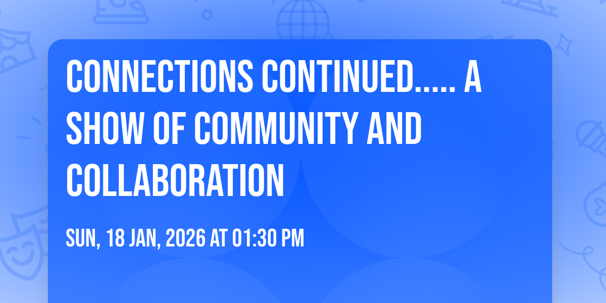 Connections Continued..... a show of community and collaboration