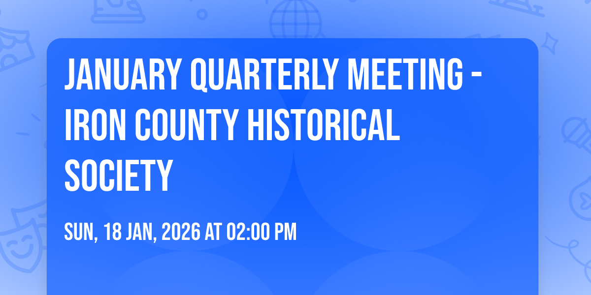 January Quarterly Meeting - Iron County Historical Society
