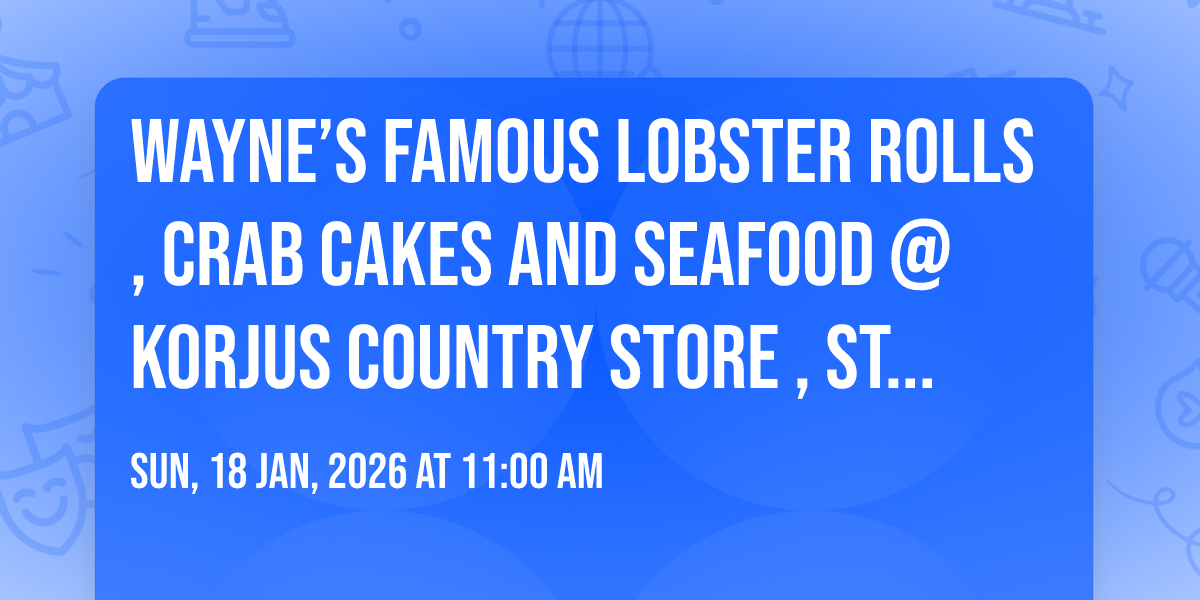 Wayne’s Famous Lobster Rolls, Crab Cakes and Seafood @ Korjus Country Store , Strasburg Va