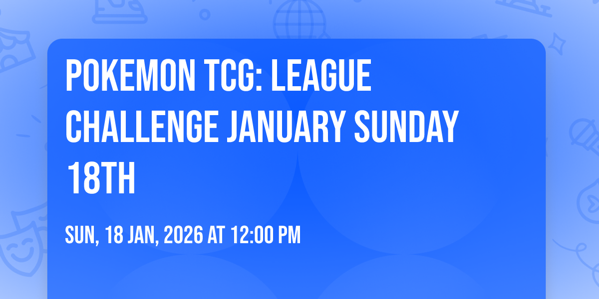 Pokemon TCG: League Challenge January Sunday 18th