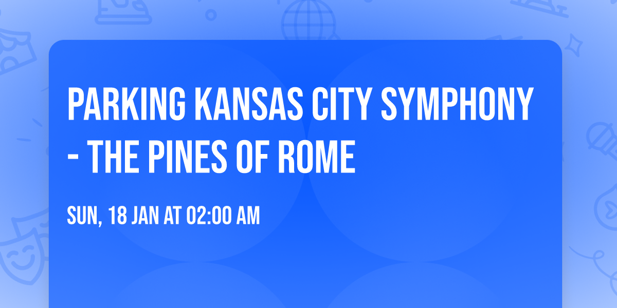 Parking Kansas City Symphony - The Pines of Rome