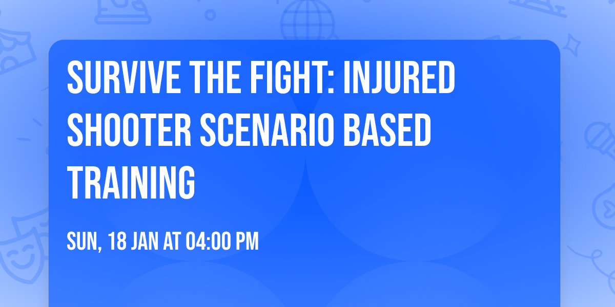 Survive The Fight: Injured Shooter Scenario Based Training