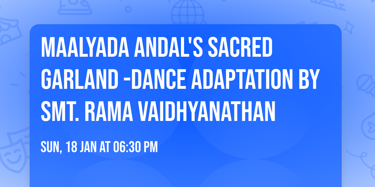 Maalyada Andal's Sacred Garland -Dance Adaptation by Smt. Rama Vaidhyanathan
