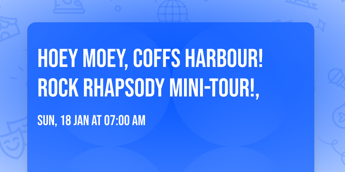 \ud83c\udf8a\ud83c\udf89HOEY MOEY, COFFS HARBOUR! \ud83e\udd1f ROCK RHAPSODY Mini-tour!, \ud83c\udfb8\ud83c\udfb6