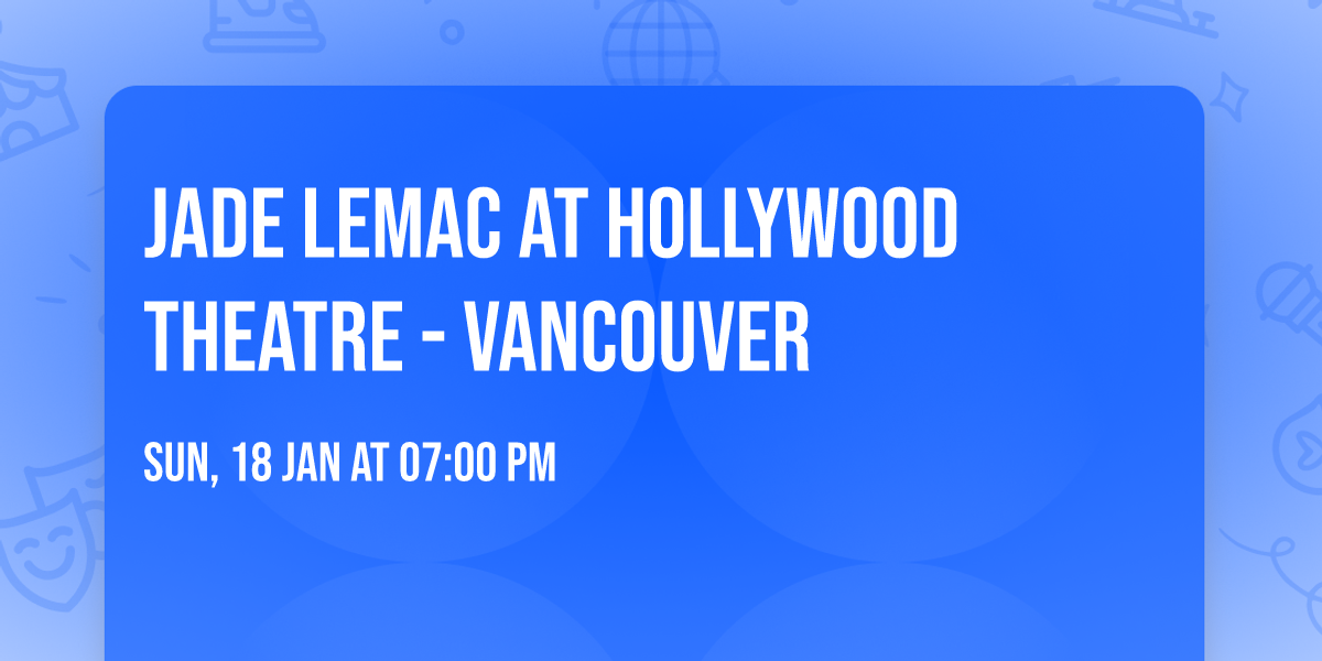Jade LeMac at Hollywood Theatre - Vancouver