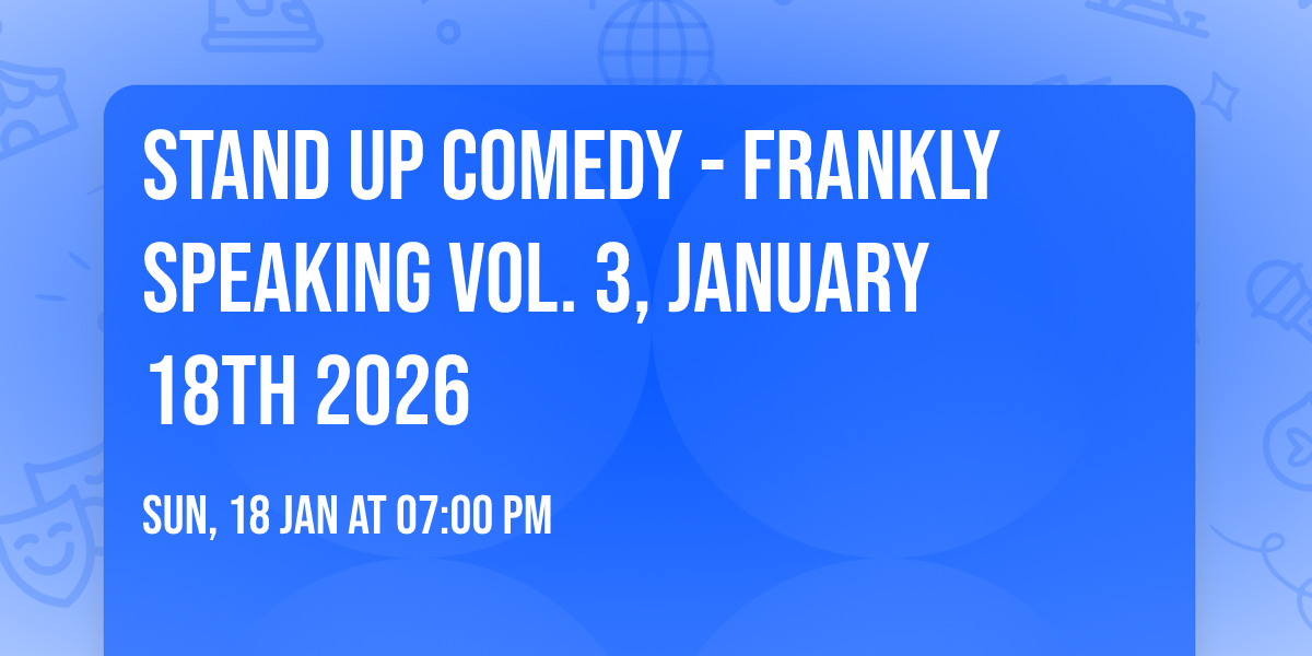 Stand Up Comedy - Frankly Speaking Vol. 3, January 18th 2026