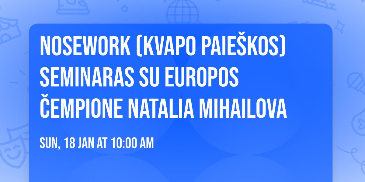 Nosework (kvapo paie\u0161kos) seminaras su Europos \u010dempione Natalia Mihailova