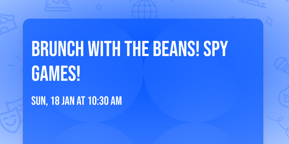 Brunch with the Beans! Spy Games!