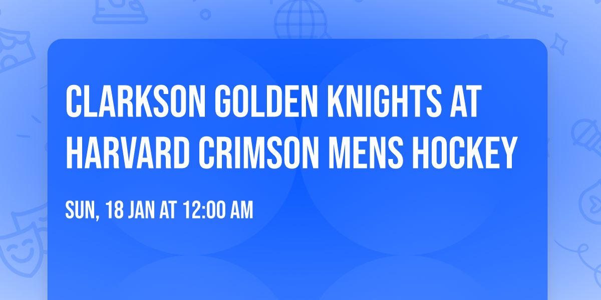 Clarkson Golden Knights at Harvard Crimson Mens Hockey