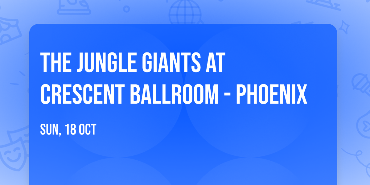 The Jungle Giants at Crescent Ballroom - Phoenix