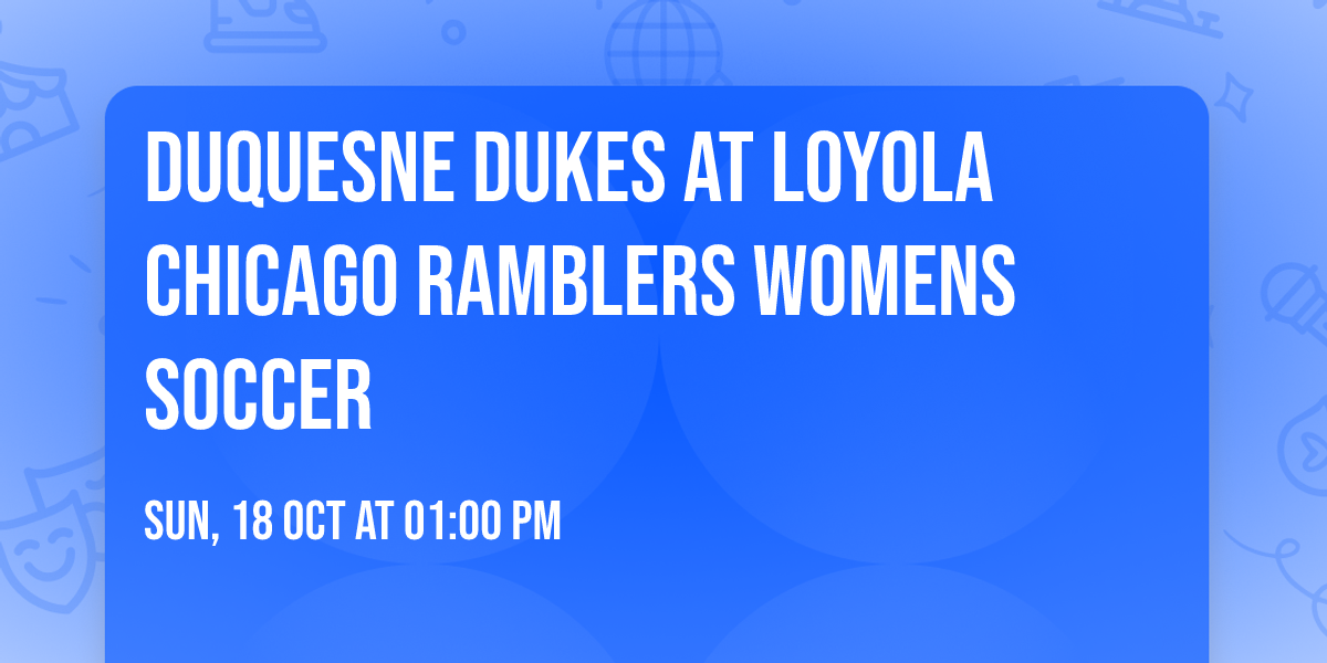 Duquesne Dukes at Loyola Chicago Ramblers Womens Soccer