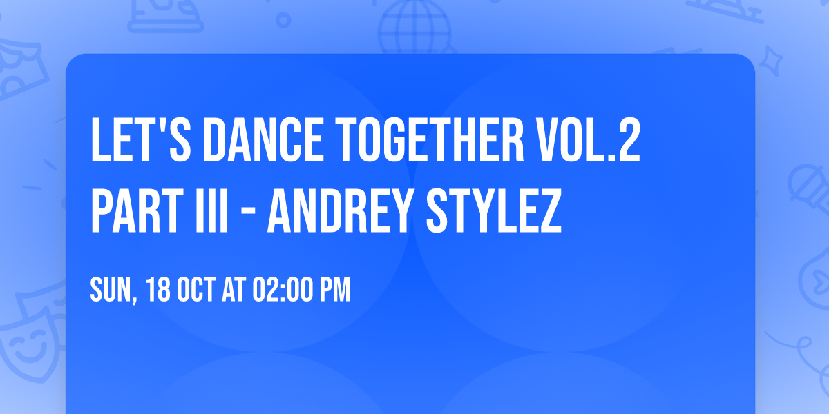 LET'S DANCE TOGETHER VOL.2  Part III - ANDREY STYLEZ