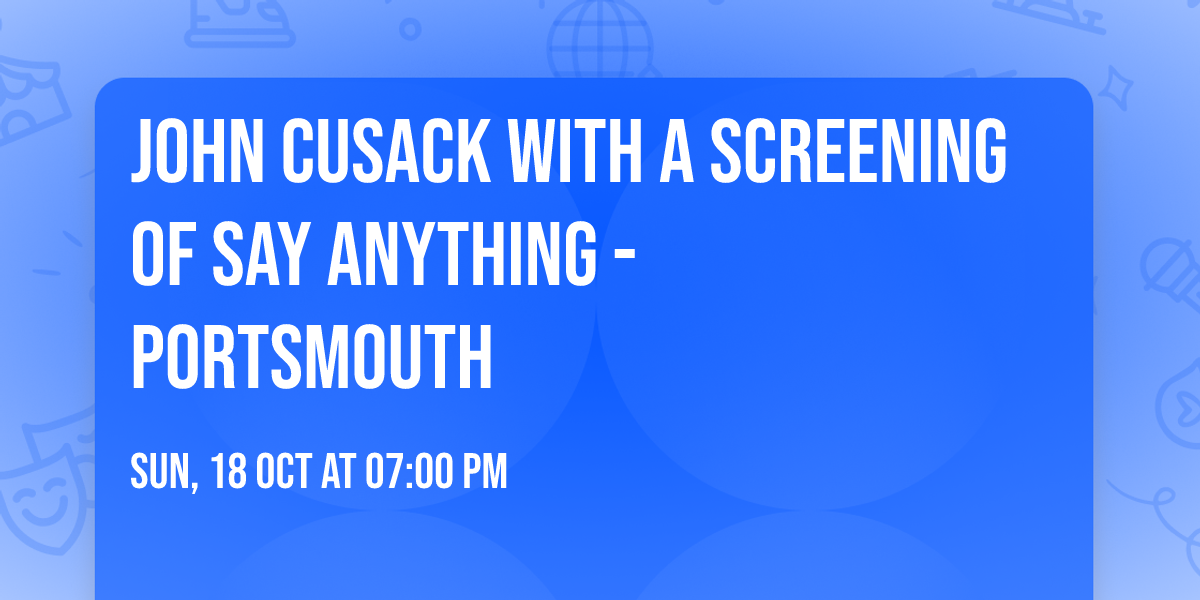 John Cusack With A Screening of Say Anything - Portsmouth