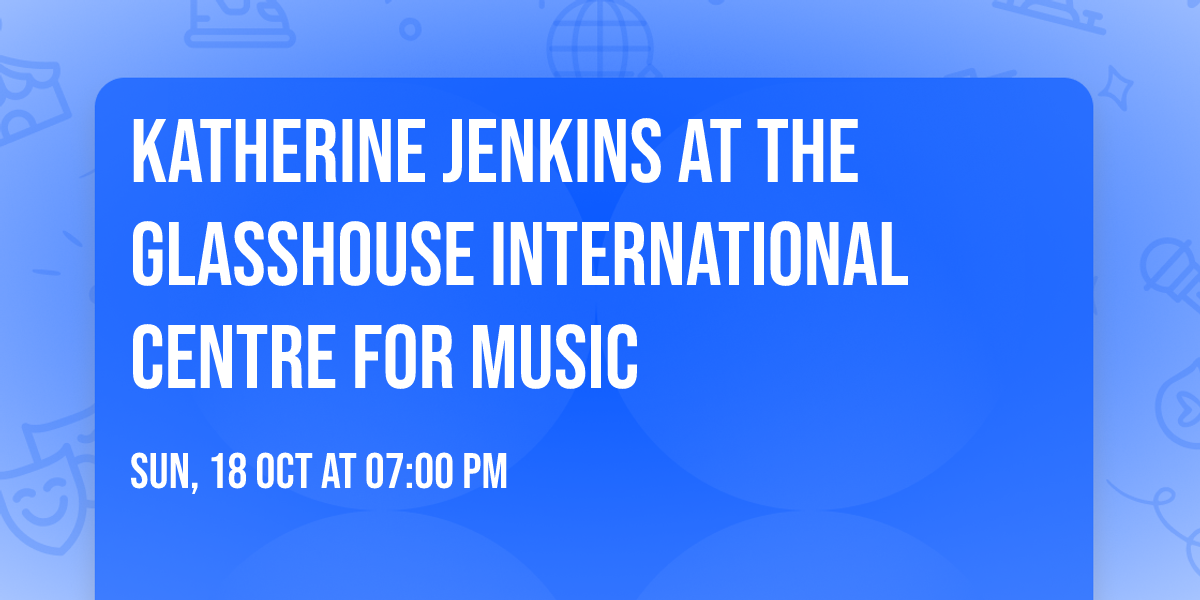 Katherine Jenkins at The Glasshouse International Centre for Music