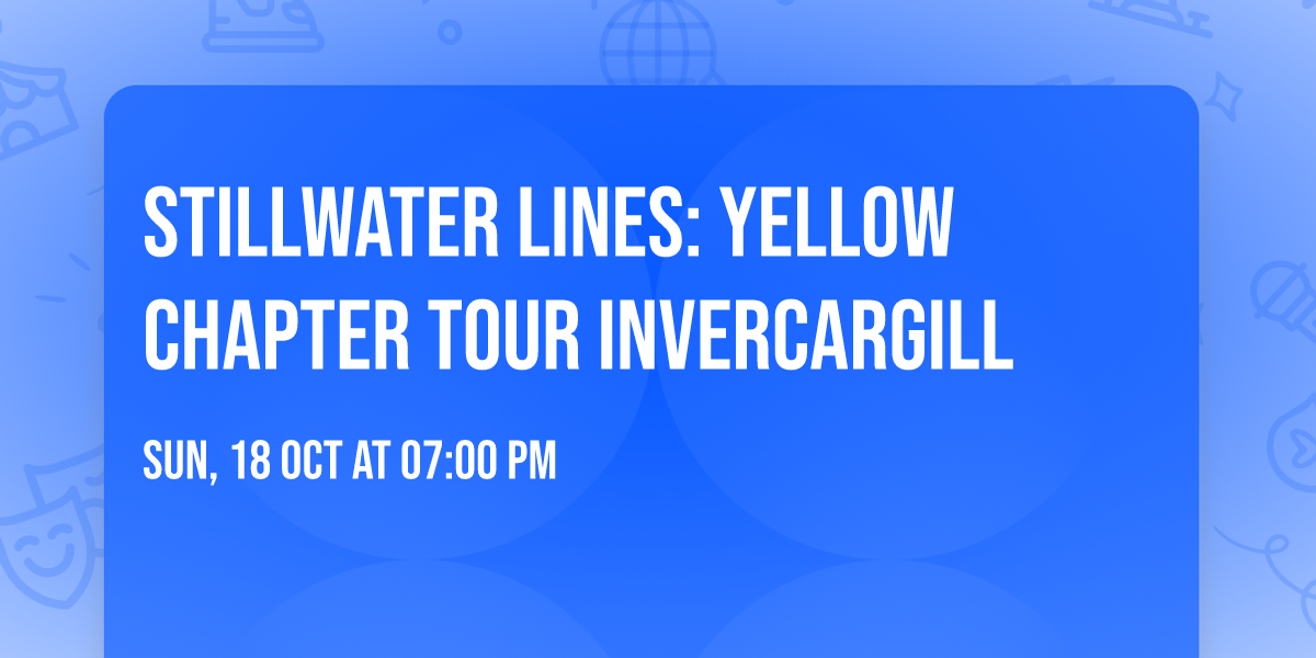Stillwater Lines: Yellow Chapter Tour Invercargill