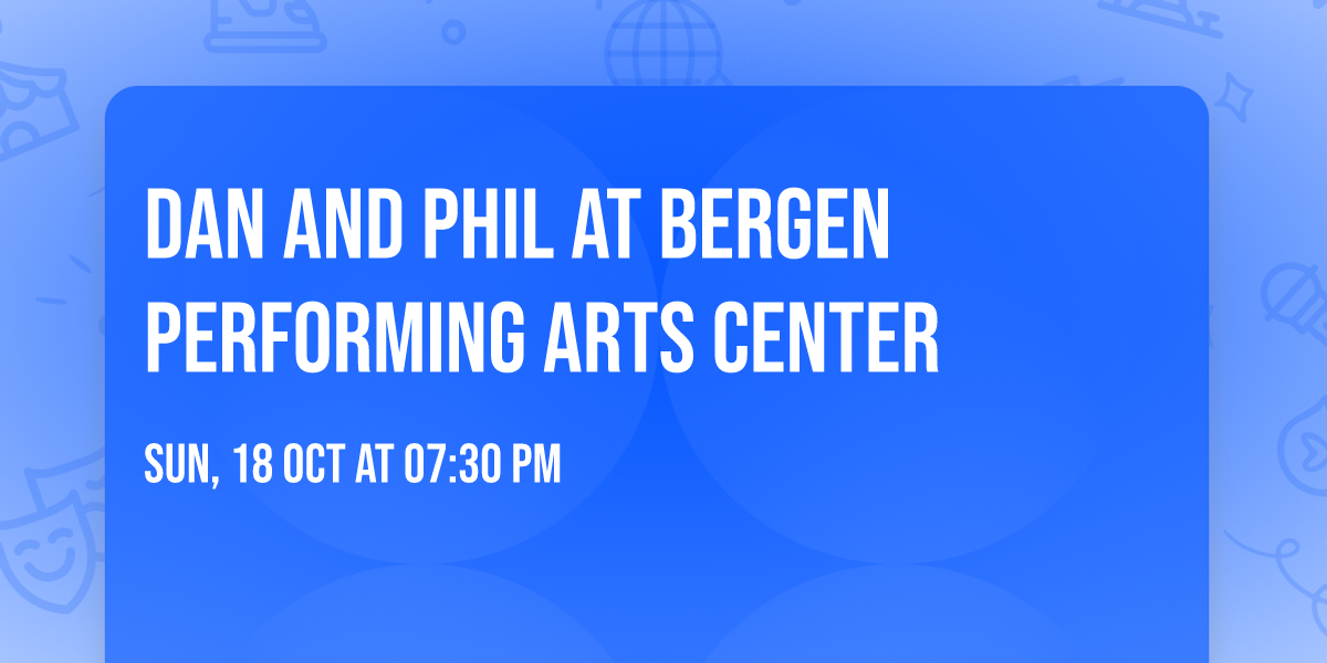 Dan and Phil at Bergen Performing Arts Center