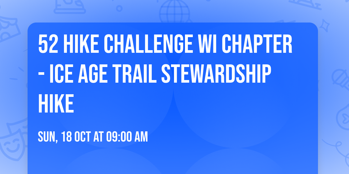 52 Hike Challenge WI Chapter - Ice Age Trail Stewardship Hike