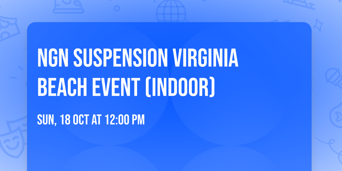 NGN Suspension Virginia Beach Event (indoor)