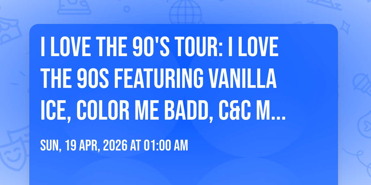 I Love the 90's Tour: I Love the 90s featuring Vanilla Ice, Color Me Badd, C&C Music Factory