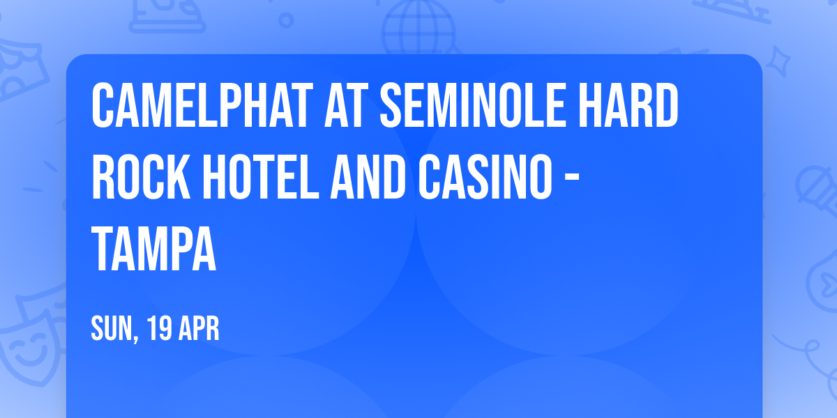 CamelPhat at Seminole Hard Rock Hotel and Casino - Tampa