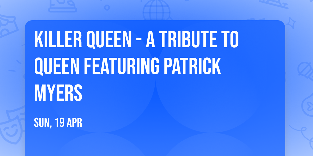 Killer Queen - A Tribute To Queen Featuring Patrick Myers