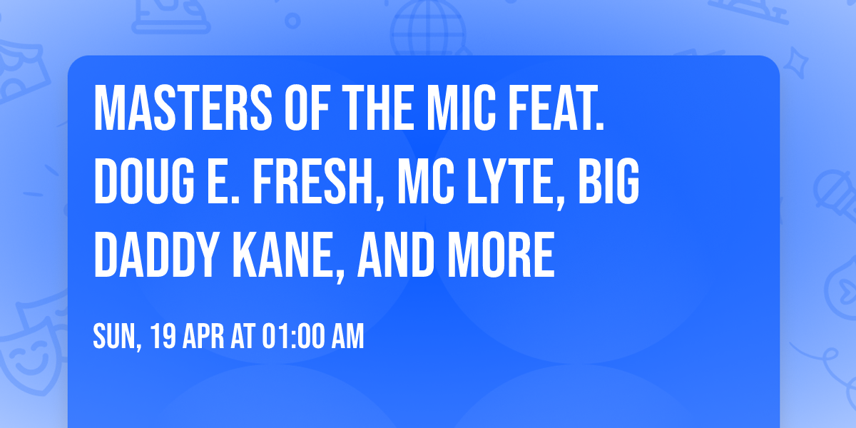 Masters of the Mic feat.  Doug E. Fresh, MC Lyte, Big Daddy Kane, and more