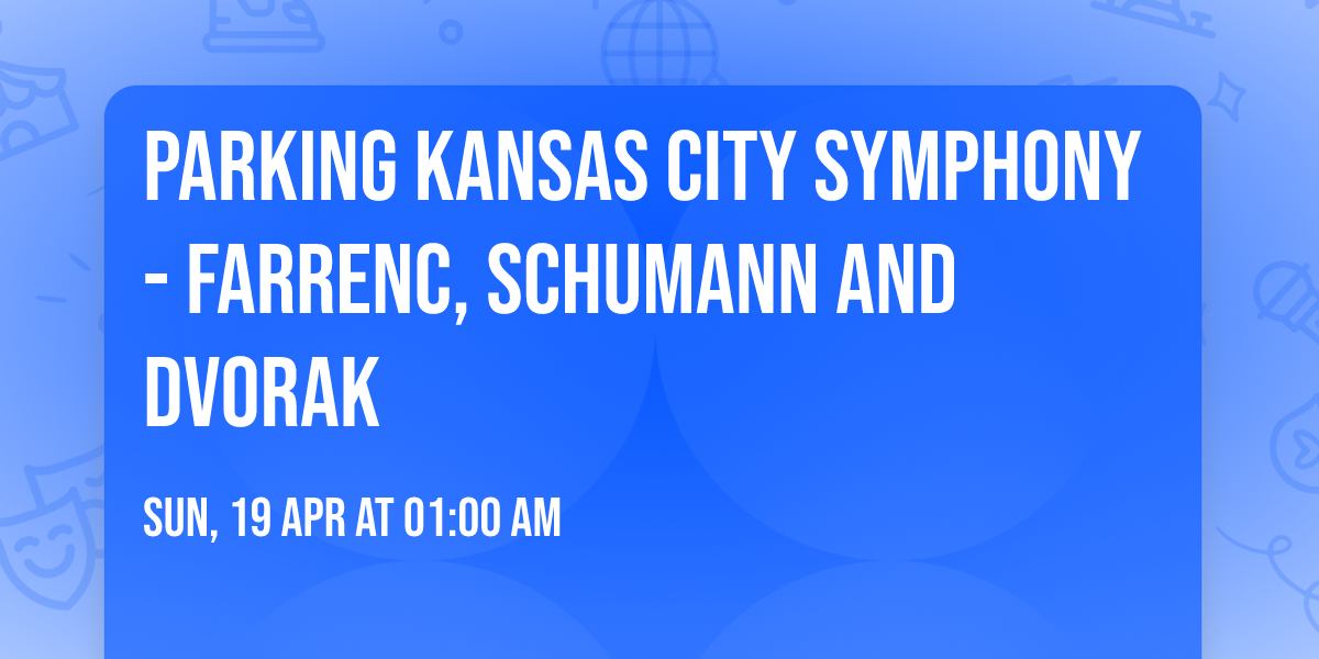 Parking Kansas City Symphony - Farrenc, Schumann and Dvorak
