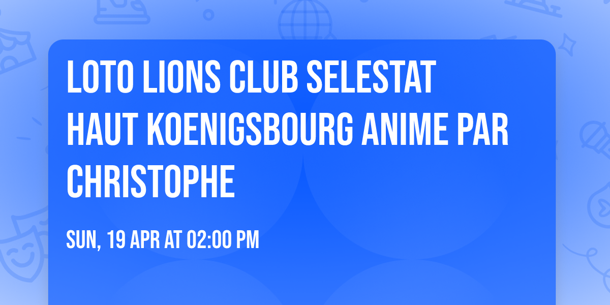 LOTO LIONS CLUB SELESTAT HAUT KOENIGSBOURG ANIME PAR CHRISTOPHE