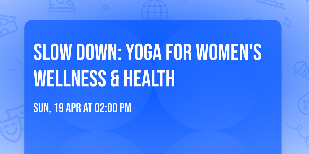 Slow Down: Yoga for Women's Wellness & Health