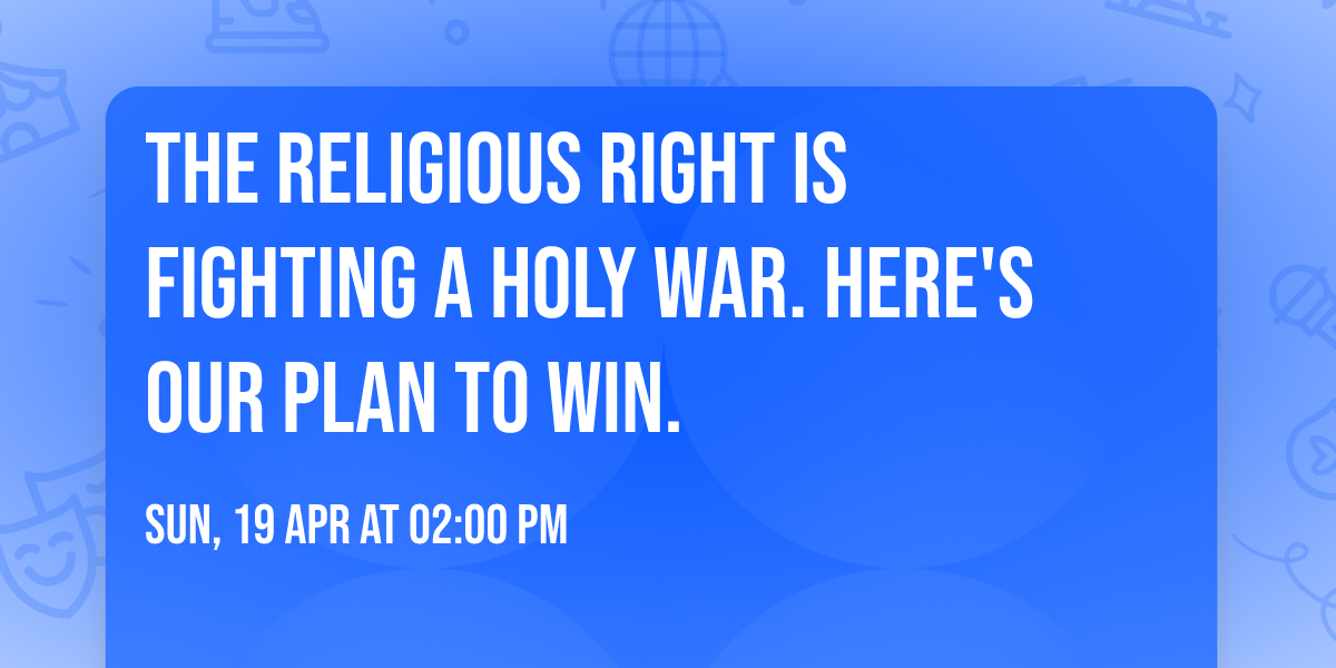 The Religious Right Is Fighting a Holy War. Here's Our Plan To Win.