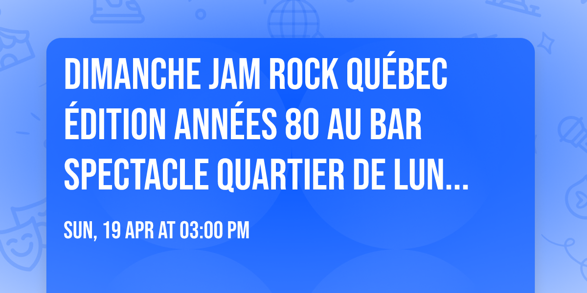 Dimanche JAM ROCK QU\u00c9BEC \u00e9dition Ann\u00e9es 80 au Bar Spectacle Quartier de Lune Qu\u00e9bec Limoilou
