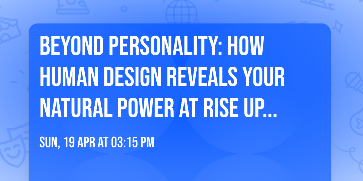Beyond Personality: How Human Design Reveals Your Natural Power at Rise Up & Thrive 